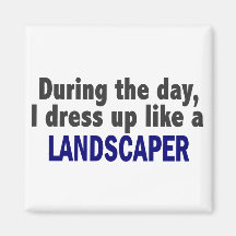 During The Day I Dress Up Like A Landscaper Refrigerator Magnets
