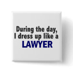 During The Day I Dress Up Like A Lawyer buttons