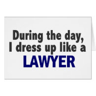 During The Day I Dress Up Like A Lawyer Greeting Card