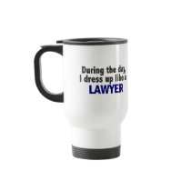 During The Day I Dress Up Like A Lawyer mugs by professiongifts During The Day I Dress Up Like A Lawyer mugs