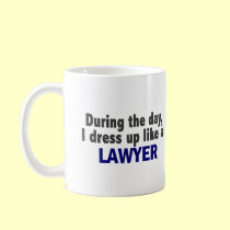 During The Day I Dress Up Like A Lawyer mugs