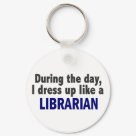 round_keychain - Funny “During The Day, I Dress Up Like A Librarian” t-shirts, apparel, and gifts especially for librarians.  Unique birthday or Christmas gift idea for that hard-to-get-for librarian on your list!  Visit our Zazzle shop, Profession Expressions, to see this design for over 200 additional professions OR to see more of our funny and exclusive Librarian shirts and gifts.