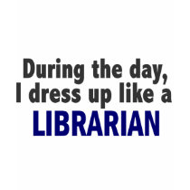 During The Day I Dress Up Like A Librarian t-shirts by professiongifts During The Day I Dress Up Like A Librarian t-shirts