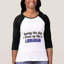 During The Day I Dress Up Like A Librarian t-shirts by professiongifts During The Day I Dress Up Like A Librarian t-shirts