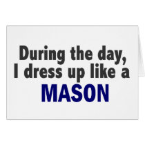 During The Day I Dress Up Like A Mason cards by professiongifts During The Day I Dress Up Like A Mason cards
