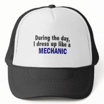 During The Day I Dress Up Like A Mechanic hats by professiongifts During The Day I Dress Up Like A Mechanic hats