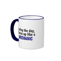 During The Day I Dress Up Like A Mechanic mugs by professiongifts During The Day I Dress Up Like A Mechanic mugs