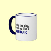 During The Day I Dress Up Like A Mechanic mugs
