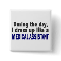 During The Day I Dress Up Like A Medical Assistant Button