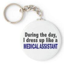 During The Day I Dress Up Like A Medical Assistant Keychains