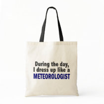 During The Day I Dress Up Like A Meteorologist bags by professiongifts During The Day I Dress Up Like A Meteorologist bags