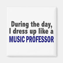 During The Day I Dress Up Like A Music Professor Magnets