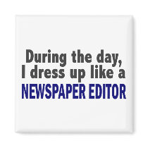 During The Day I Dress Up Like A Newspaper Editor Magnet