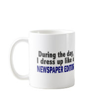 During The Day I Dress Up Like A Newspaper Editor Coffee Mug