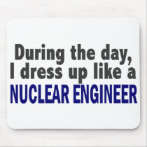 During The Day I Dress Up Like A Nuclear Engineer mousepads