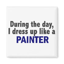 During The Day I Dress Up Like A Painter magnets
