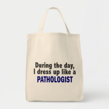 During The Day I Dress Up Like A Pathologist Bags