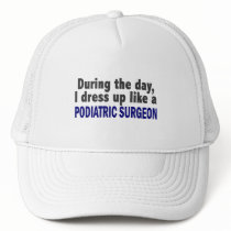 During The Day I Dress Up Like A Podiatric Surgeon hats by professiongifts During The Day I Dress Up Like A Podiatric Surgeon hats