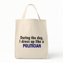 During The Day I Dress Up Like A Politician bags by professiongifts During The Day I Dress Up Like A Politician bags
