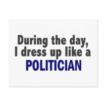 During The Day I Dress Up Like A Politician postcards