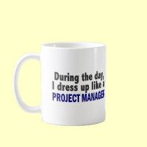 During The Day I Dress Up Like A Project Manager mugs