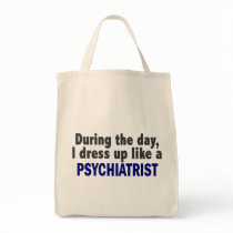 During The Day I Dress Up Like A Psychiatrist bags