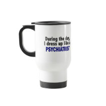 During The Day I Dress Up Like A Psychiatrist mugs