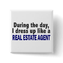 During The Day I Dress Up Like A Real Estate Agent Pinback Buttons