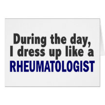During The Day I Dress Up Like A Rheumatologist Card