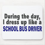 During The Day I Dress Up Like A School Bus Driver