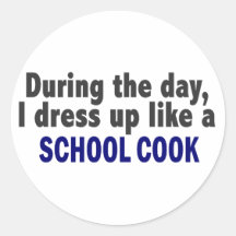 During The Day I Dress Up Like A School Cook Round Sticker