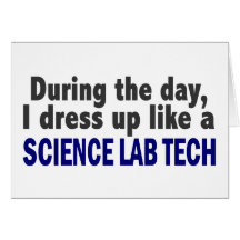 During The Day I Dress Up Like A Science Lab Tech Greeting Cards