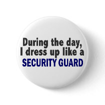 During The Day I Dress Up Like A Security Guard buttons by professiongifts During The Day I Dress Up Like A Security Guard buttons