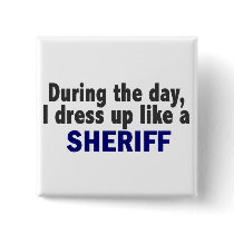 During The Day I Dress Up Like A Sheriff buttons