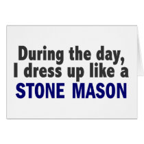 During The Day I Dress Up Like A Stone Mason cards by professiongifts During The Day I Dress Up Like A Stone Mason cards