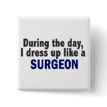 During The Day I Dress Up Like A Surgeon buttons by professiongifts During The Day I Dress Up Like A Surgeon buttons