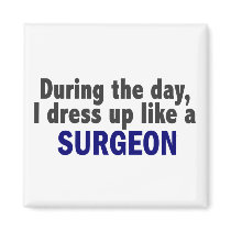 During The Day I Dress Up Like A Surgeon magnets by professiongifts During The Day I Dress Up Like A Surgeon magnets