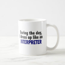 During The Day I Dress Up Like An Interpreter Mug
