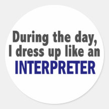 During The Day I Dress Up Like An Interpreter Round Stickers