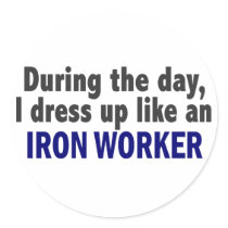 During The Day I Dress Up Like An Iron Worker stickers