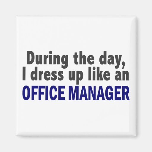 During The Day I Dress Up Like An Office Manager Magnet