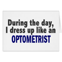 During The Day I Dress Up Like An Optometrist cards by professiongifts During The Day I Dress Up Like An Optometrist cards