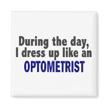 During The Day I Dress Up Like An Optometrist magnets by professiongifts During The Day I Dress Up Like An Optometrist magnets
