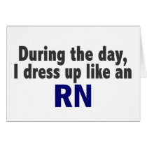 During The Day I Dress Up Like An RN cards