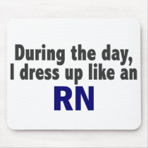 During The Day I Dress Up Like An RN mousepads by professiongifts During The Day I Dress Up Like An RN mousepads