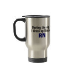 During The Day I Dress Up Like An RN mugs