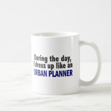 During The Day I Dress Up Like An Urban Planner Coffee Mugs