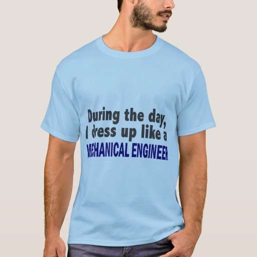 During The Day I Dress Up Like Mechanical Engineer Zazzle