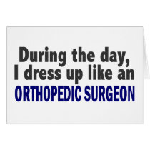 During The Day I Dress Up Like Orthopedic Surgeon Greeting Card