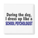 During The Day I Dress Up Like School Psychologist Refrigerator Magnets